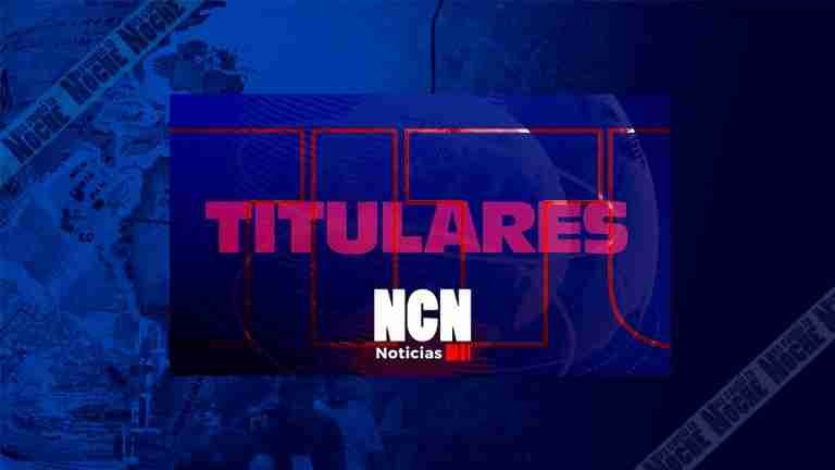 Titulares NCN Noticias, martes 13 de diciembre de 2022