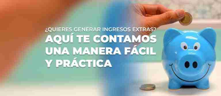 ¿Quieres generar ingresos extras? Aquí te contamos una manera fácil y práctica