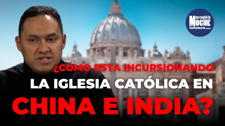 ¿Cómo esta incursionando la iglesia católica en China y la India?