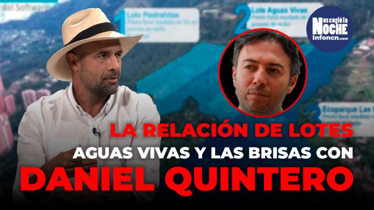 Contexto histórico de lo que pasó con los lotes de Agua vivas y Las Brisas que tiene enredado a Daniel Quintero y dónde se presentó el derrumbe de Los Balsos