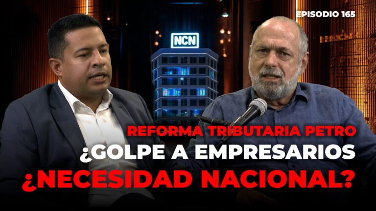 Reforma tributaria Petro. ¿Golpe a empresarios o necesidad del país? ¿Colombia rumbo a Venezuela? | NCN Podcast Ep. 165