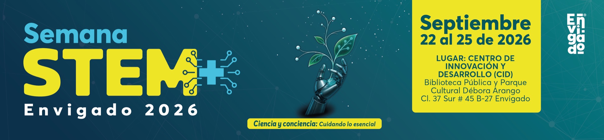 Semana STEM+ Envigado 2026, del 22 al 25 de septiembre. Ciencia y conciencia: cuidando lo esencial. Centro de Innovación y Desarrollo (CID), Biblioteca Pública Débora Arango. Alcaldía de Envigado