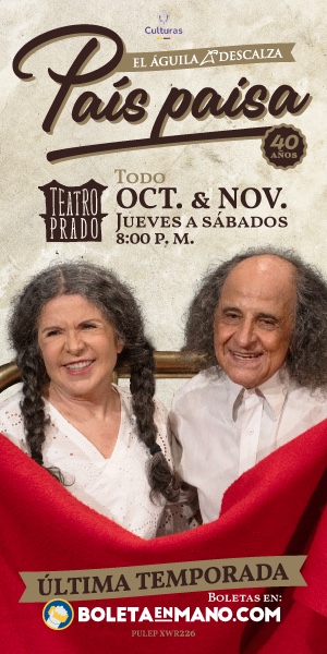 País Paisa, El Águila Descalza: última temporada en el Teatro Prado, octubre y noviembre, jueves a sábados 8:00 p. m. Boletas en Boletaenmano.com